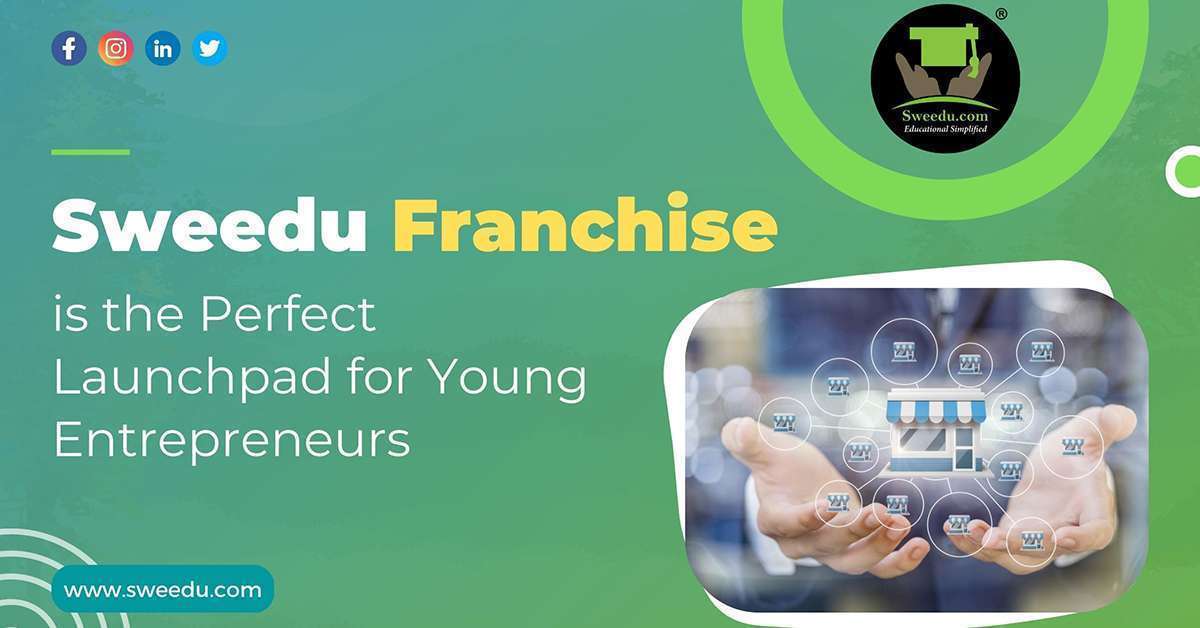 Why Sweedu Franchise is the Perfect Launchpad for Young Entrepreneurs